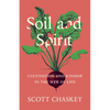Soil and Spirit: Cultivation and Kinship in the Web of Life - Hardcover