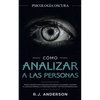 Cómo analizar a las personas: Psicología Oscura - Técnicas secretas para analizar e influenciar a cualquiera utilizando el lenguaje corporal, la psi - Paperback