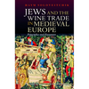 Jews and the Wine Trade in Medieval Europe - Hardcover