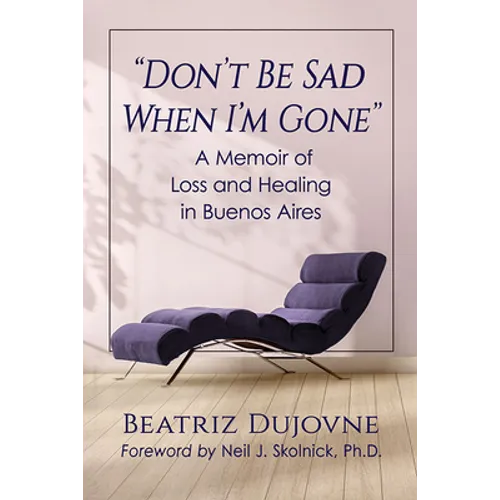 Don't Be Sad When I'm Gone: A Memoir of Loss and Healing in Buenos Aires - Paperback