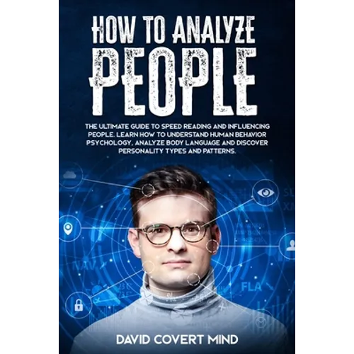 How to Analyze People: The Ultimate Guide to Speed Reading and Influence People. Learn how to Understand Human Behavior Psychology, Analyze B - Paperback