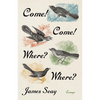 Come! Come! Where? Where?: Essays - Paperback