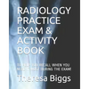 Radiology Practice Exam & Activity Book: To Help You Recall When You Need It Most During the Exam! - Paperback