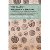 The Watch Adjuster's Manual - A Practical Guide for the Watch and Chronometer Adjuster in Making, Springing, Timing and Adjusting for Isochronism, Pos - Paperback