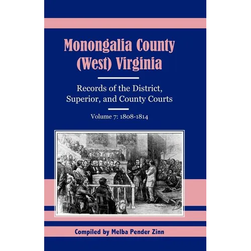 Monongalia County, (West) Virginia Records of the District, Superior, and County Courts, Volume 7: 1808-1814 - Paperback