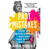 Past Mistakes: How We Misinterpret History and Why It Matters - Paperback
