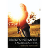 Broken No More: I Am Because He Is - Hardcover