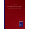 Recollections of Central America and the West Coast of Africa - Paperback