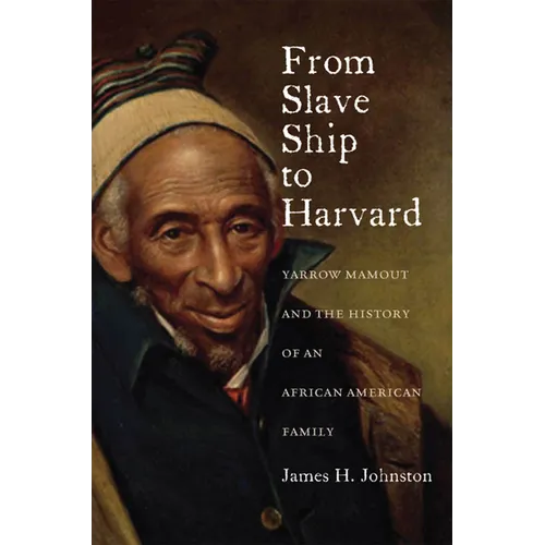From Slave Ship to Harvard: Yarrow Mamout and the History of an African American Family - Hardcover