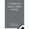 Art-Studies from Nature, as Applied to Design; For the use of architects, designers, and manufacturers - Paperback