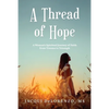 A Thread of Hope: A Woman's Spiritual Journey of Faith from Trauma to Triumph - Paperback