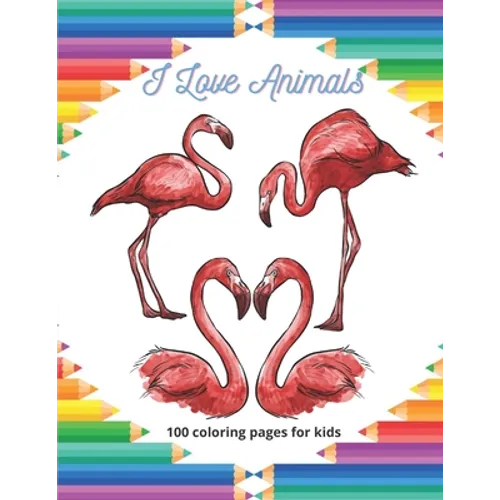 I Love Animals - 100 coloring pages for kids: Coloring Book For Boys & Girls - Paperback