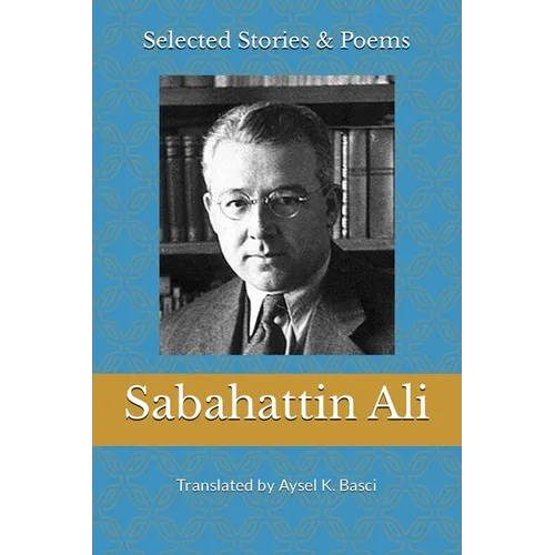 Selected Stories & Poems by Sabahattin Ali: Translated by Aysel K Basci - Paperback