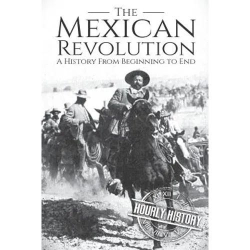 The Mexican Revolution: A History From Beginning to End - Paperback