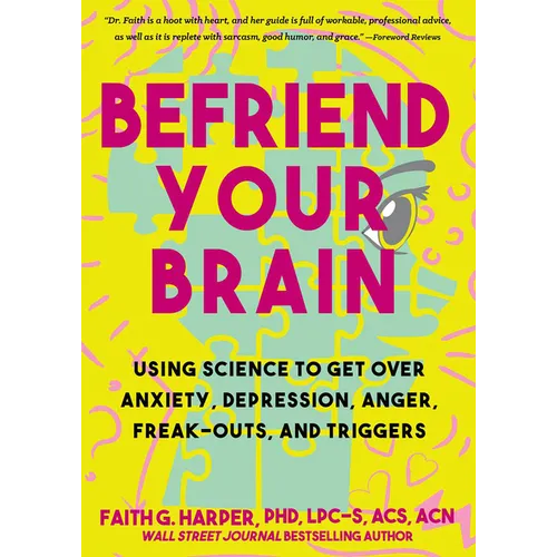 Befriend Your Brain: A Young Person's Guide to Dealing with Anxiety, Depression, Anger, Freak-Outs, and Triggers - Paperback