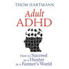 Adult ADHD: How to Succeed as a Hunter in a Farmer's World - Paperback