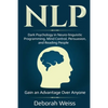 Nlp: Dark Psychology in Neuro-linguistic Programming, Mind Control, Persuasion, and Reading People - Gain an Advantage Over Anyone - Paperback