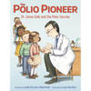 The Polio Pioneer: Dr. Jonas Salk and the Polio Vaccine - Hardcover