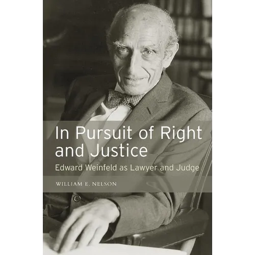 In Persuit of Right and Justice: Edward Wienfeld as Lawyer and Judge - Hardcover