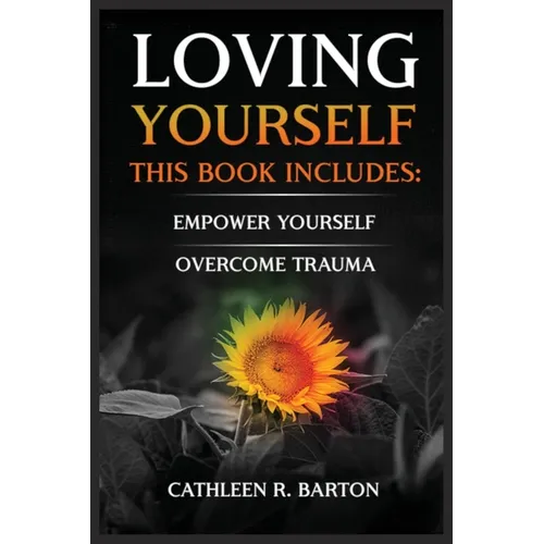 Loving Yourself: Empower Yourself, Overcome Trauma - Paperback