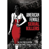 American Female Serial Killers: The Full Encyclopedia of American Female Serial Killers - Paperback
