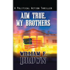 Aim True, My Brothers: an Eddie Barnett FBI Counter-Terror Thriller - Hardcover