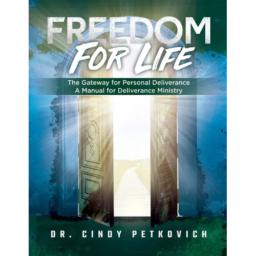Freedom For Life: The Gateway for Personal Deliverance, A Manual for Deliverance Ministry - Paperback