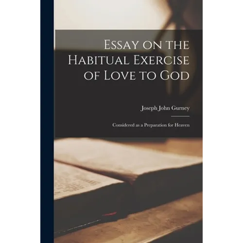 Essay on the Habitual Exercise of Love to God [microform]: Considered as a Preparation for Heaven - Paperback