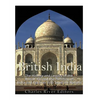 British India: The History and Legacy of the British Raj and the Partition of India and Pakistan into Separate Nations - Paperback