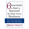 6 Essentials to Start & Succeed in Your Own Business: What Top Entrepreneurs Know, That Others Don't - Paperback
