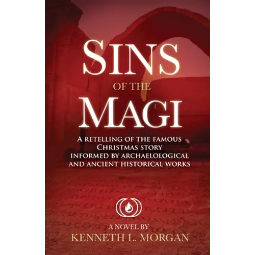 Sins of the Magi: Retelling of the Famous Christmas Story Informed by Archaelological and Ancient Historical Works - Paperback