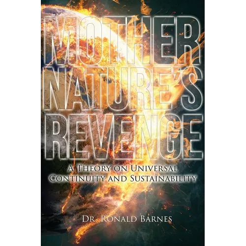 Mother Nature's Revenge: A Theory on Universal Continuity and Sustainability - Paperback