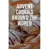Advent Cookies Around the World: A Global Gastronomic Journey - Paperback