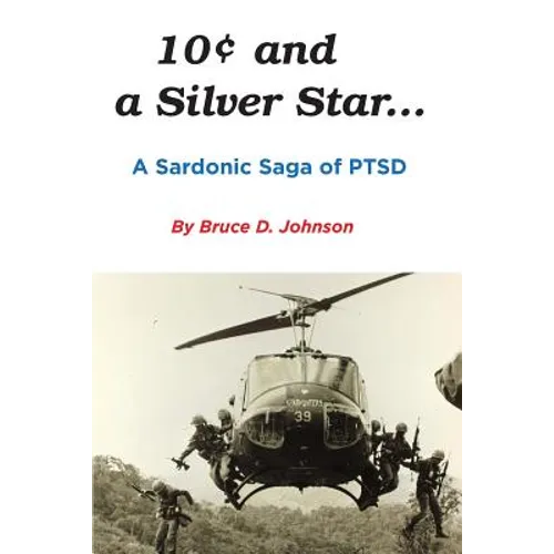 10 Cents and a Silver Star . . . A Sardonic Saga of PTSD - Paperback