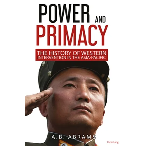 Power and Primacy: A Recent History of Western Intervention in the Asia-Pacific - Paperback