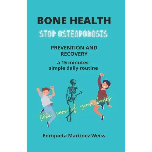 Bone Health: STOP OSTEOPOROSIS - PREVENTION AND RECOVERY- a 15 minutes' simple daily routine - Paperback