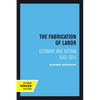 The Fabrication of Labor: Germany and Britain, 1640-1914 Volume 22 - Paperback