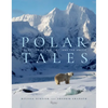 Polar Tales: The Future of Ice, Life, and the Arctic - Hardcover