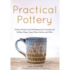Practical Pottery: 40 Pottery Projects for Creating and Selling Mugs, Cups, Plates, Bowls, and More (Pottery & Ceramics Sculpting Techniques) - Hardcover