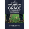 The Divine Progression of Grace: Blazing a Trail to Fruitful Living - Paperback