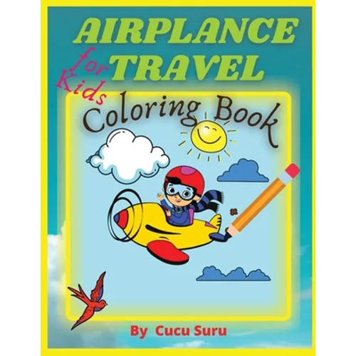 Airplane Travel Coloring Book for Kids: Big Coloring Book for Toddlers and Kids Who Love Airplanes - Paperback