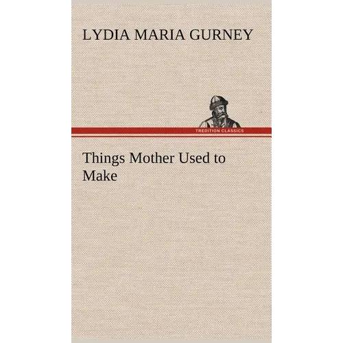 Things Mother Used to Make - Hardcover