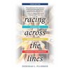 Racing Across the Lines: Changing Race Relations Through Friendship - Paperback