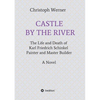 Castle by the River: The Life and Death of Karl Friedrich Schinkel, Painter and Master Builder - Paperback