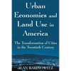 Urban Economics and Land Use in America: The Transformation of Cities in the Twentieth Century: The Transformation of Cities in the Twentieth Century - Paperback