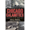 Chicago Calamities: Disaster in the Windy City - Hardcover