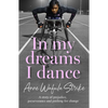 In My Dreams I Dance: A story of prejudice, perseverance and pushing for change - Paperback