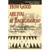 How Good Are You at Backgammon?: 50 Challenging Situations for You to Rate Your Ability with the Experts - Paperback