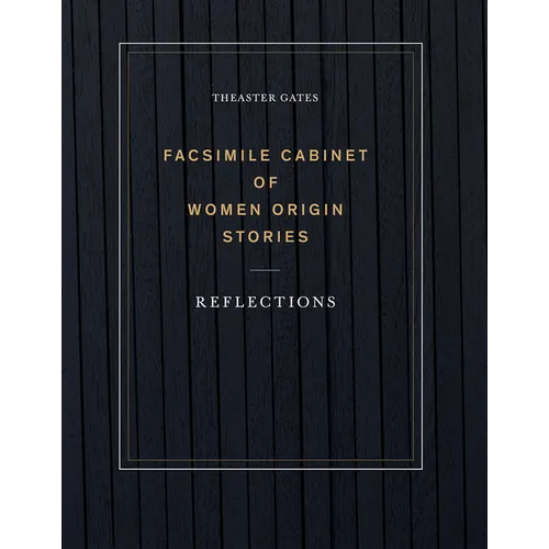 Theaster Gates: Facsimile Cabinet of Women Origin Stories: Reflections - Paperback