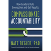 Compassionate Accountability: How Leaders Build Connection and Get Results - Paperback